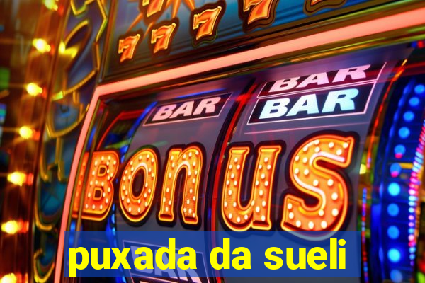 puxada da sueli